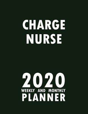 Book cover for Charge Nurse 2020 Weekly and Monthly Planner