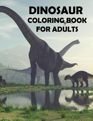 Book cover for Dinosaur Coloring Book For Adults