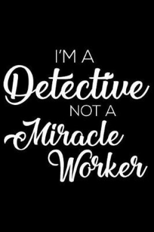 Cover of I'm a Detective Not a Miracle Worker