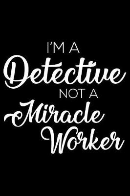 Book cover for I'm a Detective Not a Miracle Worker