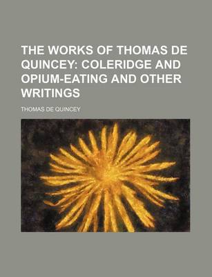 Book cover for The Works of Thomas de Quincey (Volume 11); Coleridge and Opium-Eating and Other Writings