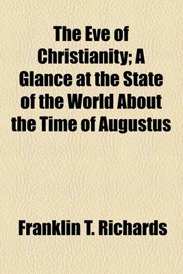 Book cover for The Eve of Christianity; A Glance at the State of the World about the Time of Augustus