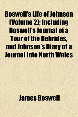 Book cover for Boswell's Life of Johnson (Volume 2); Including Boswell's Journal of a Tour of the Hebrides, and Johnson's Diary of a Journal Into North Wales