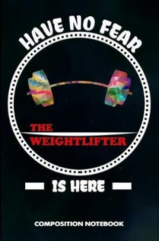 Cover of Have No Fear the Weightlifter Is Here