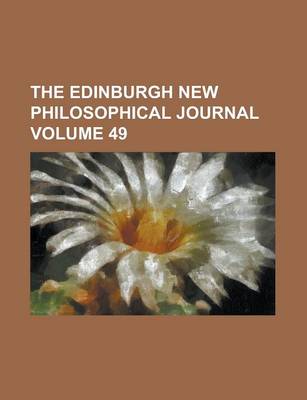 Book cover for The Edinburgh New Philosophical Journal (Volume 49)