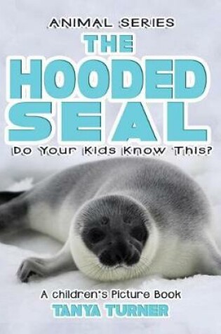 Cover of THE HOODED SEAL Do Your Kids Know This?
