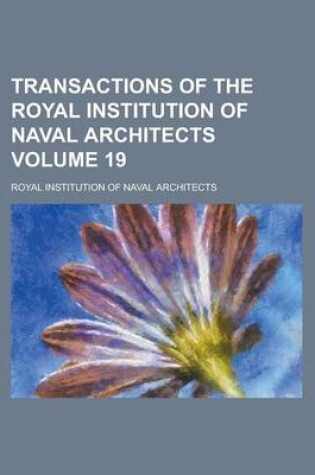 Cover of Transactions of the Royal Institution of Naval Architects Volume 19