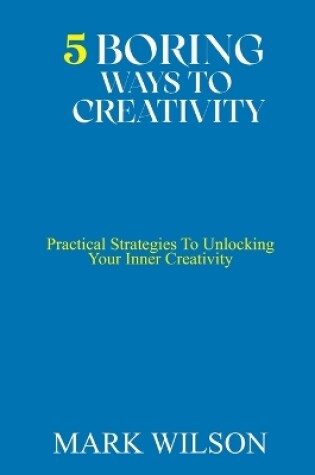 Cover of 5 Boring Ways to Creativity