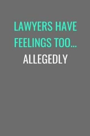 Cover of Lawyers Have Feelings Too... Allegedly