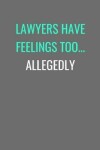 Book cover for Lawyers Have Feelings Too... Allegedly