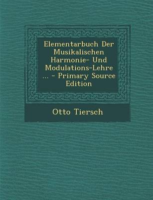 Book cover for Elementarbuch Der Musikalischen Harmonie- Und Modulations-Lehre ... - Primary Source Edition