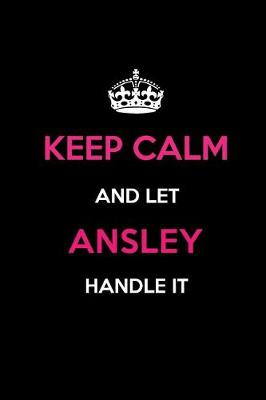 Book cover for Keep Calm and Let Ansley Handle It