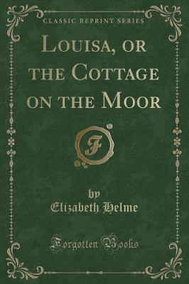 Book cover for Louisa, or the Cottage on the Moor (Classic Reprint)