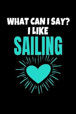 Book cover for What Can I Say I Like Sailing