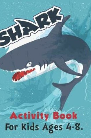 Cover of Shark Activity Book For Kids Ages 4-8.