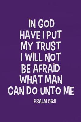 Book cover for In God Have I Put My Trust I Will Not Be Afraid What Man Can Do Unto Me - Psalm 56