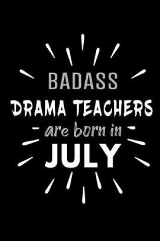 Cover of Badass Drama Teachers Are Born In July