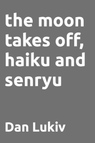 Cover of The moon takes off, haiku and senryu