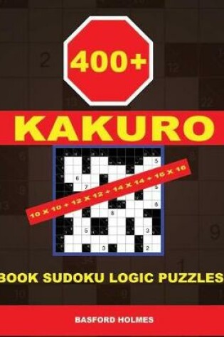 Cover of 400 Kakuro 10x10 + 12x12 + 14x14 + 16x16