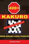 Book cover for 400 Kakuro 10x10 + 12x12 + 14x14 + 16x16