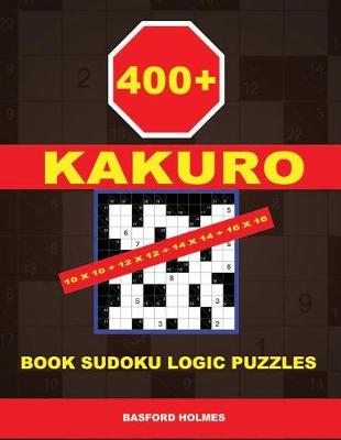 Book cover for 400 Kakuro 10x10 + 12x12 + 14x14 + 16x16