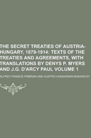 Cover of The Secret Treaties of Austria-Hungary, 1879-1914 Volume 1