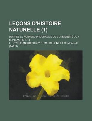 Book cover for Lecons D'Histoire Naturelle; D'Apres Le Nouveau Programme de L'Universite Du 4 Septembre 1840 (1)