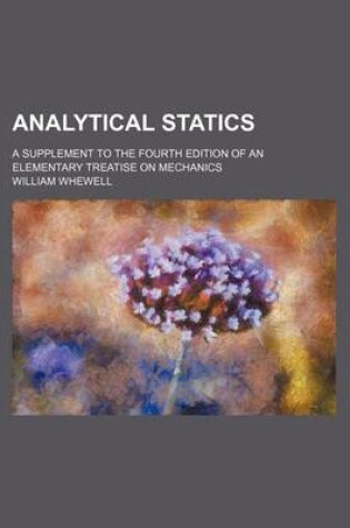 Cover of Analytical Statics; A Supplement to the Fourth Edition of an Elementary Treatise on Mechanics