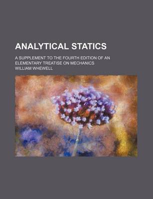 Book cover for Analytical Statics; A Supplement to the Fourth Edition of an Elementary Treatise on Mechanics
