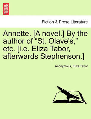 Book cover for Annette. [A Novel.] by the Author of "St. Olave's," Etc. [I.E. Eliza Tabor, Afterwards Stephenson.]