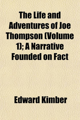 Book cover for The Life and Adventures of Joe Thompson Volume 1; A Narrative Founded on Fact