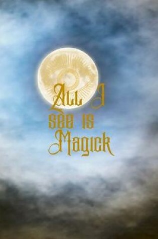 Cover of All I See Is Magick