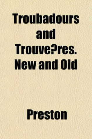 Cover of Troubadours and Trouve Res. New and Old