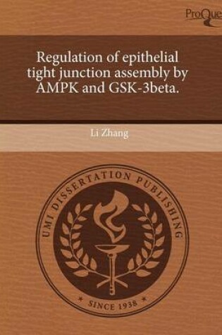 Cover of Regulation of Epithelial Tight Junction Assembly by Ampk and Gsk-3beta