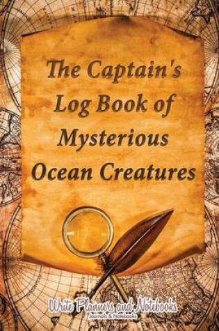 Cover of The Captain's Log Book of Mysterious Ocean Creatures