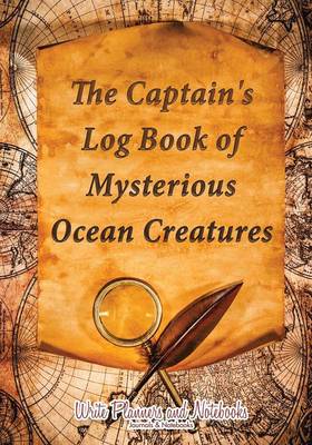 Book cover for The Captain's Log Book of Mysterious Ocean Creatures