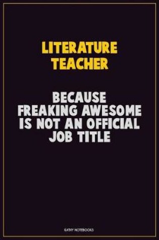 Cover of literature teacher, Because Freaking Awesome Is Not An Official Job Title