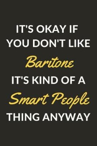 Cover of It's Okay If You Don't Like Baritone It's Kind Of A Smart People Thing Anyway