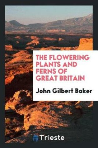 Cover of The Flowering Plants and Ferns of Great Britain