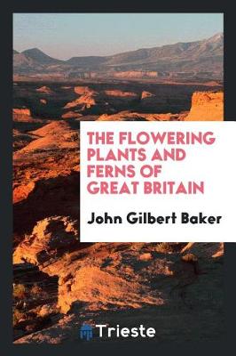 Book cover for The Flowering Plants and Ferns of Great Britain