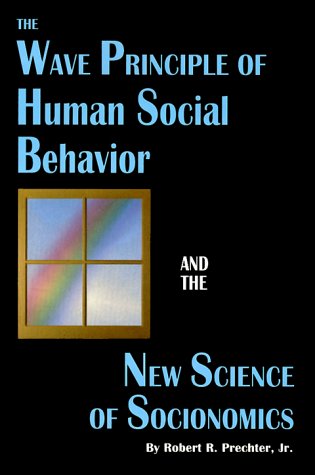 Book cover for The Wave Principle of Human Social Behavior and the New Science of Socionomics