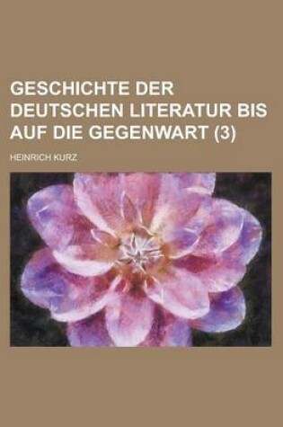 Cover of Geschichte Der Deutschen Literatur Bis Auf Die Gegenwart (3 )