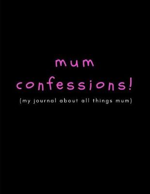 Book cover for Mum Confessions (My Journal about All Things Mum)