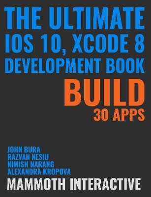 Book cover for The Ultimate iOS 10, Xcode 8 Developer Book. Build 30 Apps