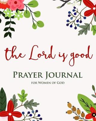 Book cover for Prayer Journal for Women of God - The Lord Is Good