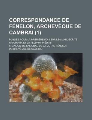 Book cover for Correspondance de Fenelon, Archeveque de Cambrai; Publiee Pour La Premiere Fois Sur Les Manuscrits Originaux Et La Plupart Inedits (1)