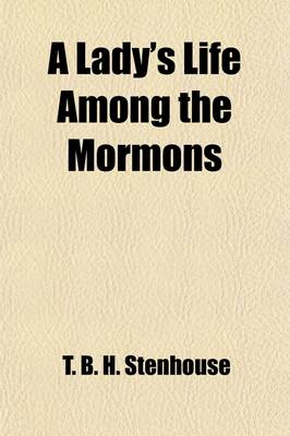 Book cover for A Lady's Life Among the Mormons; A Record of Personal Experience as One of the Wives of a Mormon Elder During a Period of More Than Twenty Years