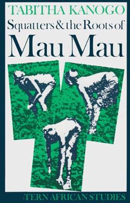 Cover of Squatters and the Roots of Mau Mau, 1905-1963