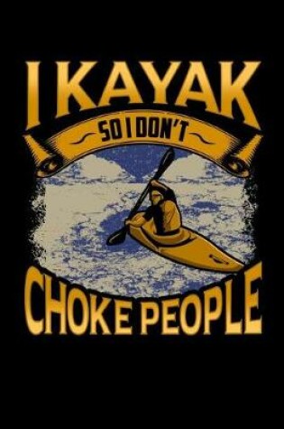 Cover of I Kayak So I Don't Choke People