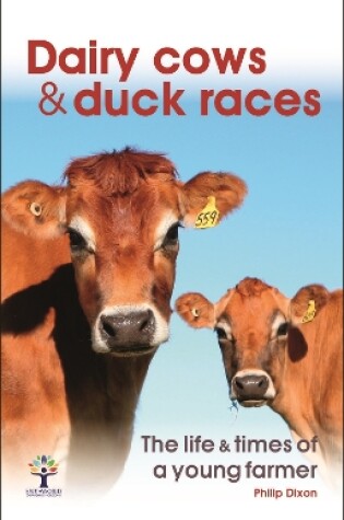 Cover of Dairy Cows & Duck Races - the life & times of a young farmer